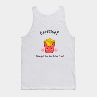 Exercise? I thought you said extra fries Tank Top